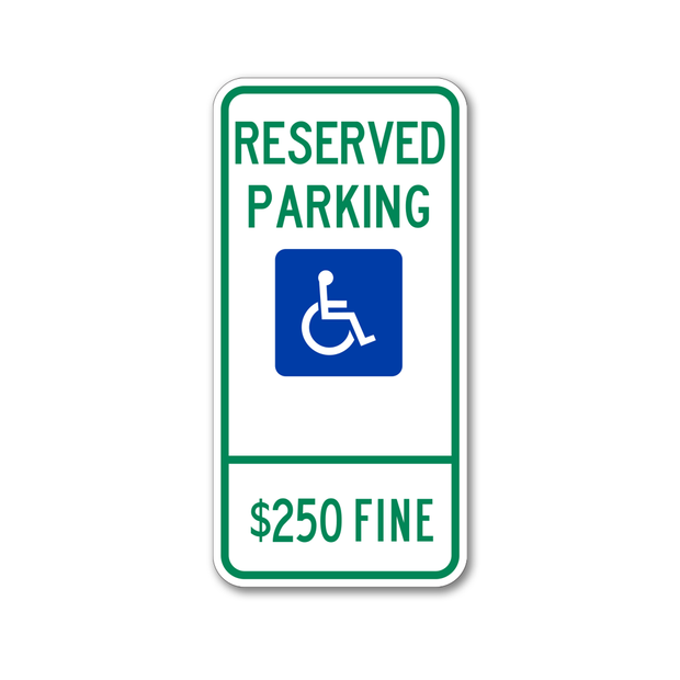 accessible parking sign with text saying reserved parking in green with blue square under containing white handicapped symbol, text $250 fine in green at the bottom