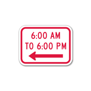 6am to 6pm with arrow left printed in red on white background. time range sign to be placed under no parking signs. 